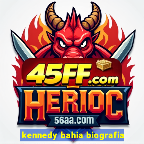 kennedy bahia biografia